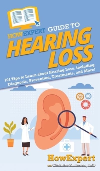 Cover for Howexpert · HowExpert Guide to Hearing Loss (Hardcover Book) (2021)