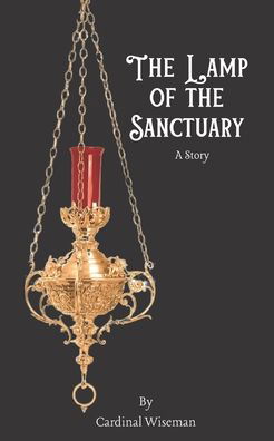 Cover for Cardinal Wiseman · The Lamp of the Sanctuary (Taschenbuch) (2020)