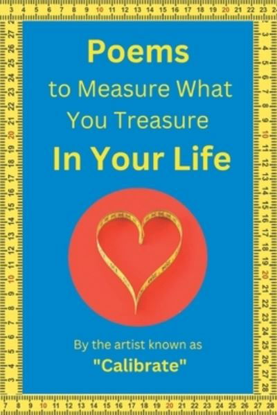 Poems to Measure What You Treasure in Your Life - Calibrate - Libros - Page Publishing - 9781662480966 - 12 de julio de 2023