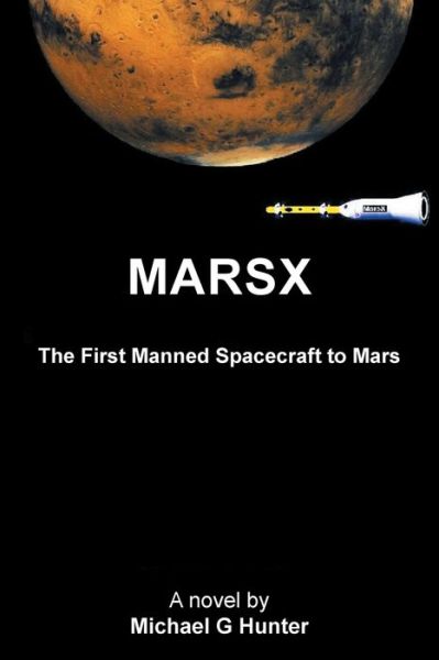 Michael G Hunter · Marsx: The First Manned Spacecraft to Mars (Paperback Book) (2021)