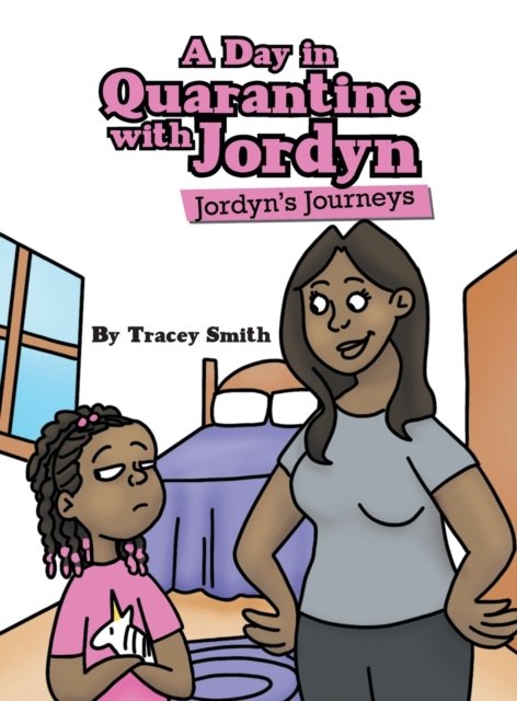 Cover for Tracey Smith · A Day in Quarantine with Jordyn: Jordyn's Journeys (Hardcover Book) (2022)