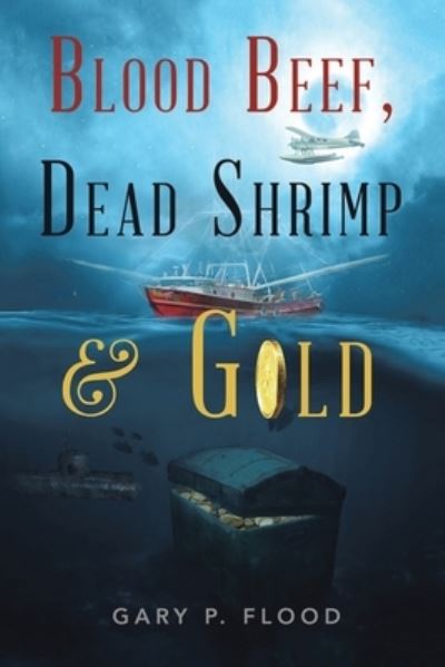 Cover for Gary P. Flood · Blood Beef, Dead Shrimp and Gold (Book) (2022)