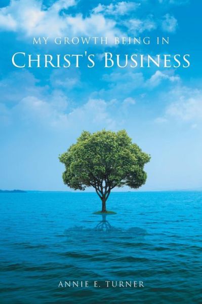 Cover for Annie E Turner · My Growth Being in Christ's Business (Paperback Book) (2015)