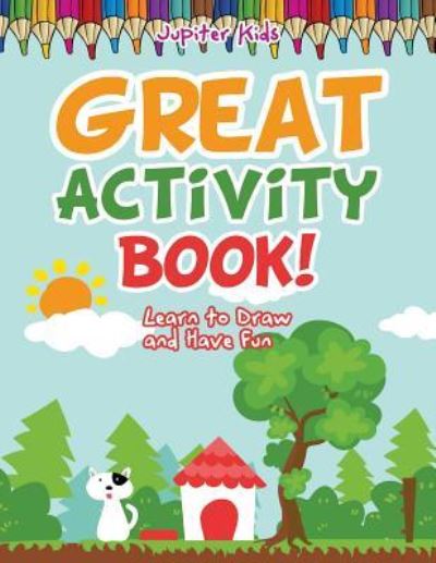 Cover for Jupiter Kids · Great Activity Book! Learn to Draw and Have Fun (Paperback Book) (2017)