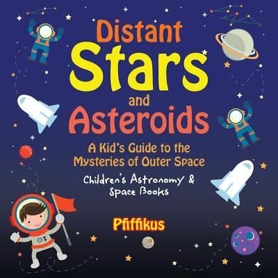 Cover for Pfiffikus · Distant Stars and Asteroids- A Kid's Guide to the Mysteries of Outer Space - Children's Astronomy &amp; Space Books (Pocketbok) (2016)