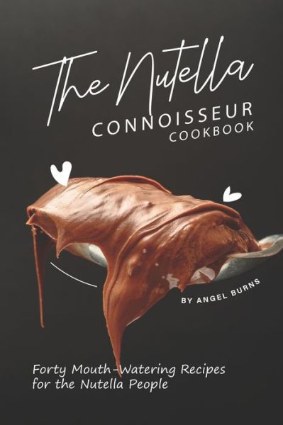 Cover for Angel Burns · The Nutella Connoisseur Cookbook (Taschenbuch) (2019)