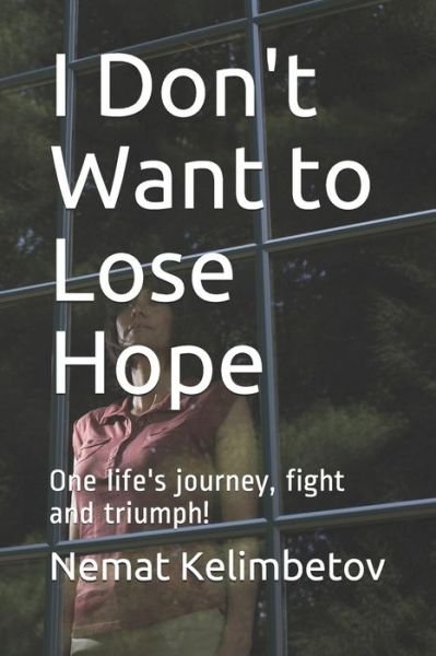 Cover for Nemat Kelimbetov · I Don't Want to Lose Hope (Paperback Book) (2019)