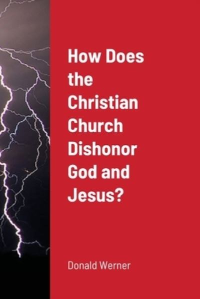 Cover for Donald Werner · How Does the Christian Church Dishonor God and Jesus? (Paperback Book) (2020)