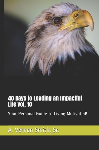 Cover for Sr A Vernon Smith · 40 Days to Leading an Impactful Life Vol. 10 (Taschenbuch) (2018)