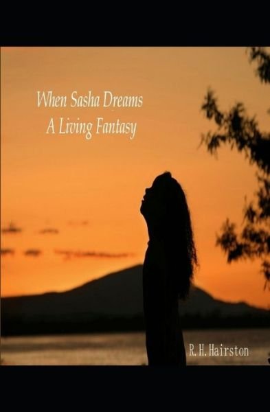 Cover for R H Hairston · When Sasha Dreams A Living Fantasy (Pocketbok) (2011)