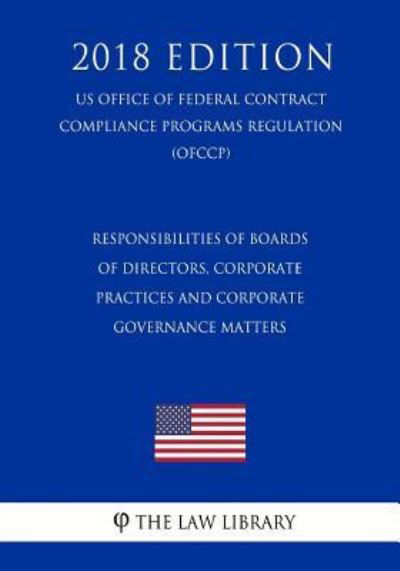 Cover for The Law Library · Responsibilities of Boards of Directors, Corporate Practices and Corporate Governance Matters (US Federal Housing Enterprise Oversight Office Regulation) (OFHEO) (2018 Edition) (Paperback Bog) (2018)