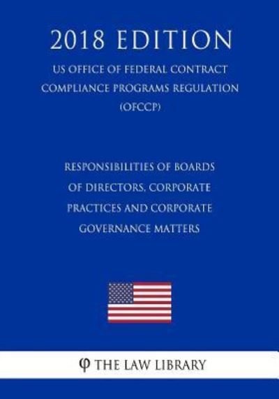 Cover for The Law Library · Responsibilities of Boards of Directors, Corporate Practices and Corporate Governance Matters (US Federal Housing Enterprise Oversight Office Regulation) (OFHEO) (2018 Edition) (Paperback Book) (2018)