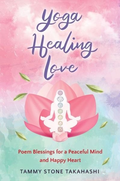 Cover for Tammy Stone Takahashi · Yoga Healing Love (Paperback Book) (2021)