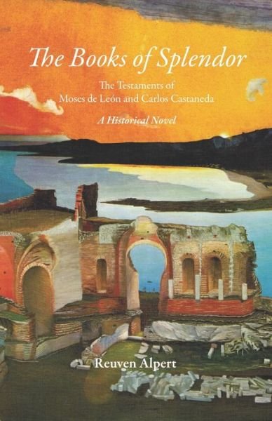 Cover for Reuven Alpert · Books of Splendor : The Testaments of Moses de León and Carlos Castaneda (Book) (2019)