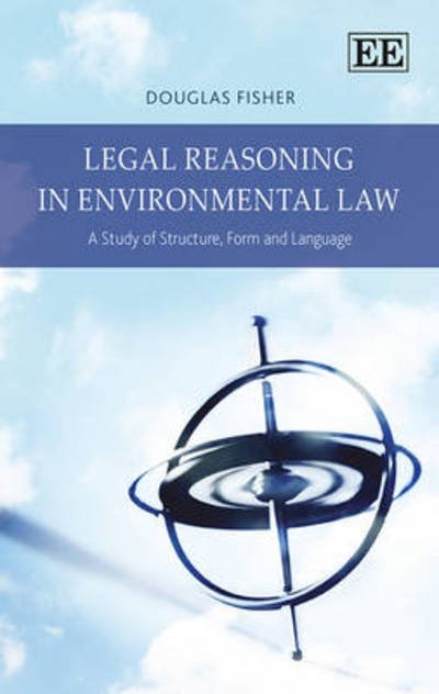 Cover for Douglas Fisher · Legal Reasoning in Environmental Law: A Study of Structure, Form and Language (Hardcover Book) (2013)