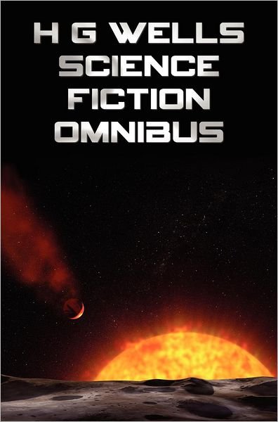 H G Wells Science Fiction Omnibus, (Unabridged) the Time Machine, the War of the Worlds, the Shape of Things to Come, the Invisible Man, the Island of - H. G. Wells - Kirjat - Oxford City Press - 9781781392966 - perjantai 21. syyskuuta 2012