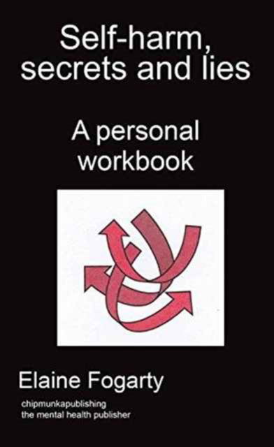 Self-harm, secrets and lies - Elaine Fogarty - Books - Best Global Publishing - 9781783822966 - August 19, 2016