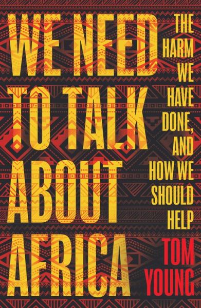 Cover for Tom Young · We Need to Talk About Africa: The harm we have done, and how we should help (Paperback Book) (2020)