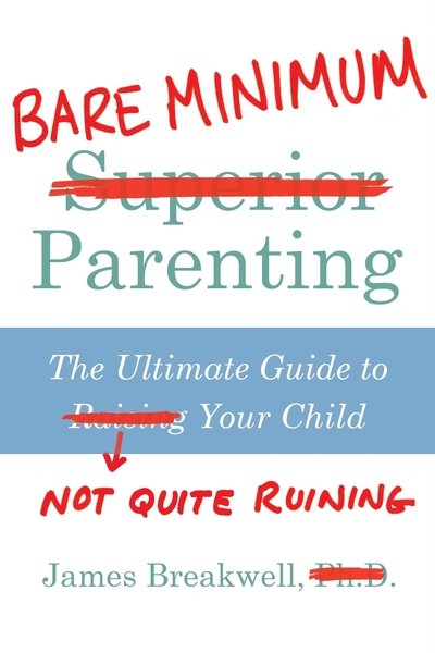 Cover for James Breakwell · Bare Minimum Parenting: The Ultimate Guide to Not Quite Ruining Your Child (Taschenbuch) [Main edition] (2018)