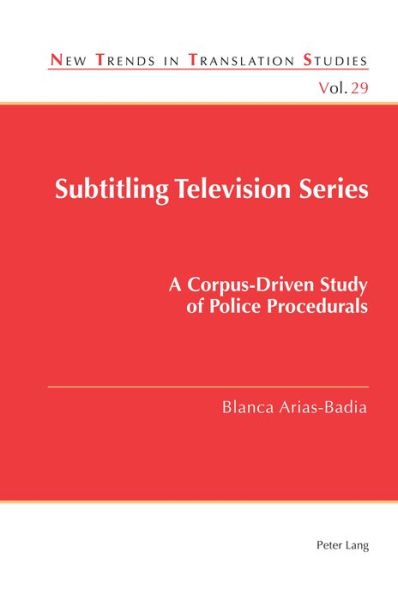 Cover for Blanca Arias-Badia · Subtitling Television Series: A Corpus-Driven Study of Police Procedurals - New Trends in Translation Studies (Paperback Book) [New edition] (2020)