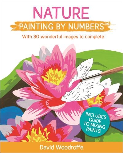 Cover for David Woodroffe · Nature Painting by Numbers: With 30 Wonderful Images to Complete. Includes Guide to Mixing Paints - Arcturus Painting by Numbers (Paperback Book) (2021)