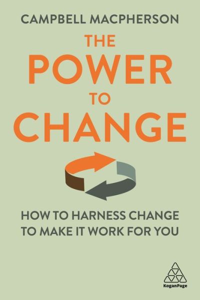 Cover for Campbell Macpherson · Power to Change How to Harness Change, to Make It Work for You (Book) (2020)