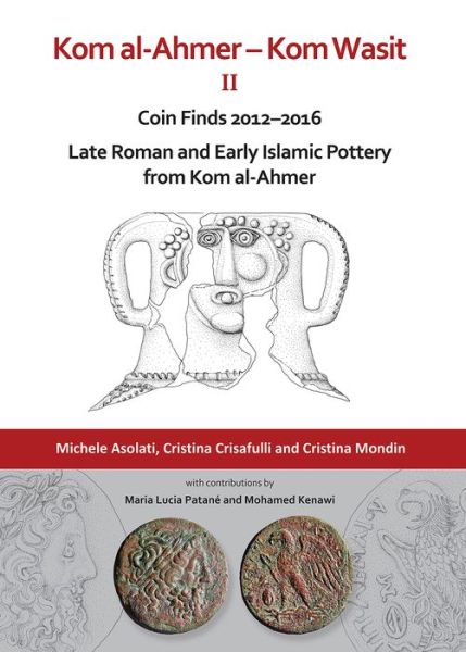 Cover for Michele Asolati · Kom al-Ahmer – Kom Wasit II: Coin Finds 2012–2016 / Late Roman and Early Islamic Pottery from Kom al-Ahmer (Hardcover bog) (2019)