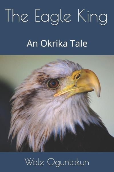 Cover for Wole Oguntokun · The Eagle King (Paperback Book) (2019)