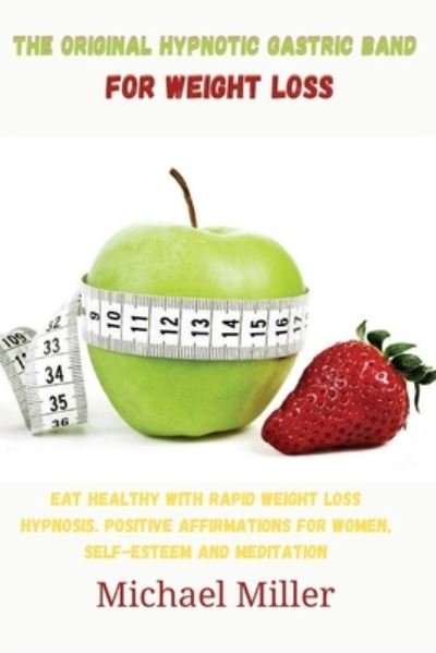 Cover for Michael Miller · The Original Hypnotic Gastric Band for Weight Loss (Paperback Book) (2021)
