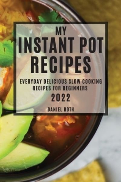 Cover for Daniel Roth · My Instant Pot Recipes 2022 (Paperback Book) (2022)