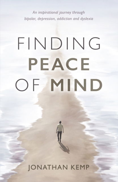 Finding Peace of Mind: An inspirational journey through bipolar, depression, addiction and dyslexia - Jonathan Kemp - Books - Troubador Publishing - 9781836283966 - October 30, 2025