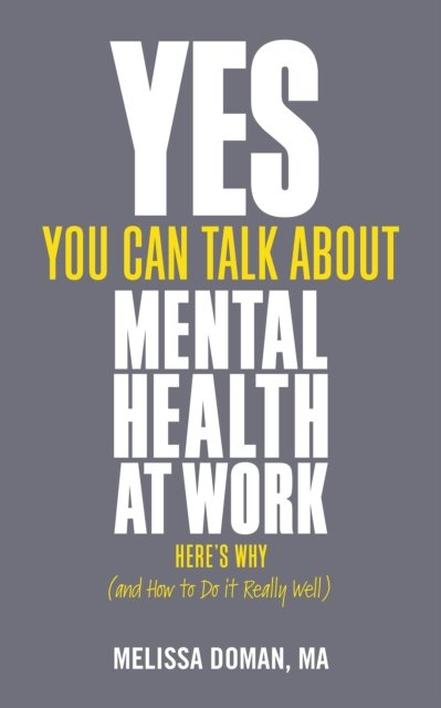 Cover for Melissa Doman · Yes, You Can Talk About Mental Health at Work: Here's Why... and How to Do it Really Well (Paperback Book) (2021)