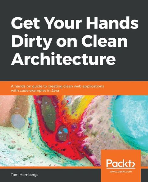 Get Your Hands Dirty on Clean Architecture: A hands-on guide to creating clean web applications with code examples in Java - Tom Hombergs - Books - Packt Publishing Limited - 9781839211966 - September 27, 2019