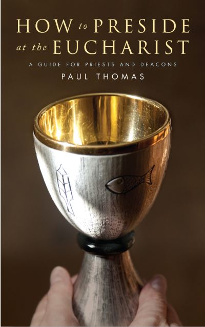 Cover for Paul Thomas · How to Preside at the Eucharist: A guide for priests and deacons (Paperback Book) (2025)