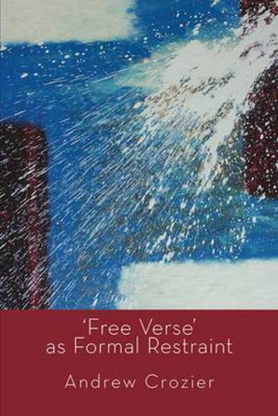 'free Verse' As Formal Restraint - Andrew Crozier - Books - Shearsman Books - 9781848613966 - May 22, 2015