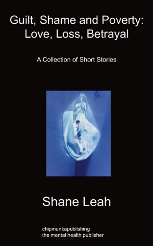 Cover for Shane Leah · Guilt, Shame and Poverty: Love, Loss, Betrayal: A Collection of Short Stories (Paperback Bog) (2011)