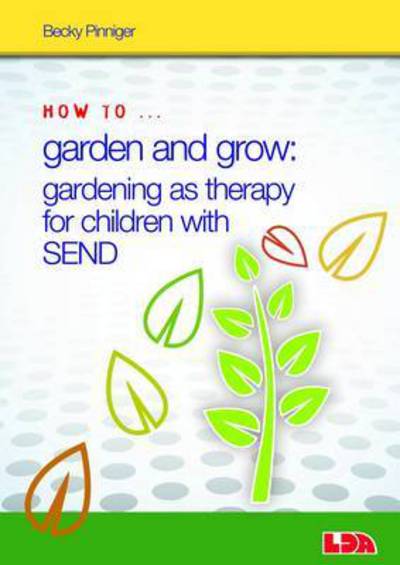 Cover for Becky Pinniger · How to Garden and Grow: Gardening as Therapy for Children with SEND - How to... (Book) (2015)