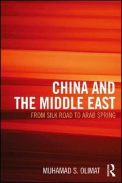 Cover for Muhamad Olimat · CHINA AND THE MIDDLE EAST: from Silk Road to Arab Spring (Paperback Bog) (2015)