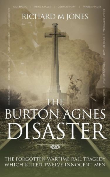 Cover for Richard M. Jones · The Burton Agnes Disaster: The Forgotten Wartime Rail Tragedy Which Killed Twelve Innocent Men (Paperback Book) (2014)