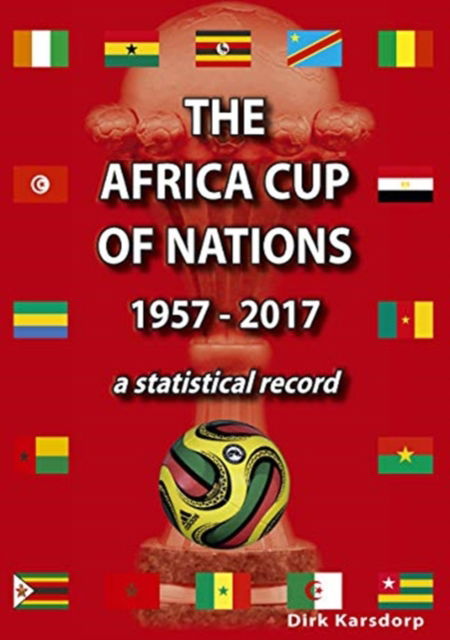 Cover for Dirk Karsdorp · The Africa Cup of Nations 1957-2017 A Statistical Record (Paperback Book) (2018)