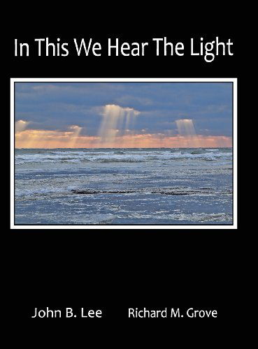 In This We Hear the Light - John B. Lee - Książki - Hidden Brook Press - 9781897475966 - 1 marca 2013