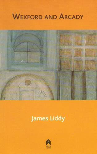 Cover for James Liddy · Wexford and Arcady (Paperback Book) (2009)