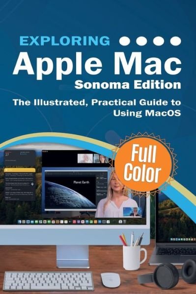 Exploring Apple Mac - Sonoma Edition: The Illustrated, Practical Guide to Using MacOS - Exploring Tech - Kevin Wilson - Kirjat - Elluminet Press - 9781913151966 - maanantai 30. lokakuuta 2023