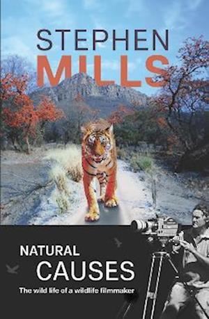 Natural Causes: The Wild Life of a Wildlife Filmmaker - Stephen Mills - Books - Chiselbury Publishing - 9781916556966 - September 26, 2024