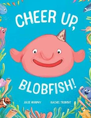 Cover for Julie Murphy · Cheer up, Blobfish! (Hardcover Book) (2025)