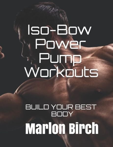 Cover for Marlon Birch · Iso-Bow Power Pump Workouts (Paperback Book) (2020)