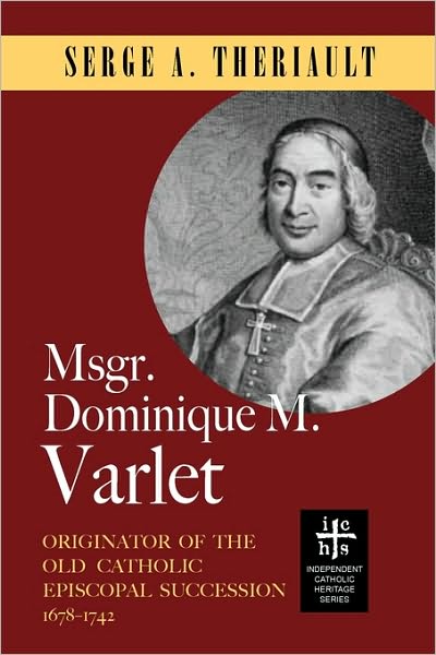 Cover for Serge A. Theriault · Msgr. Dominique M. Varlet: Originator of the Old Catholic Episcopal Succession 1678-1742 (Paperback Book) (2010)