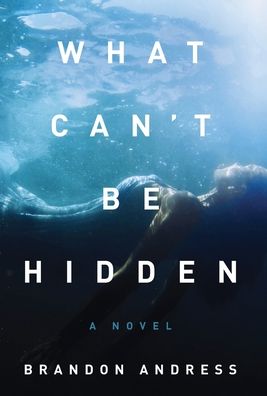 Cover for Brandon Andress · What Can't Be Hidden (Hardcover Book) (2021)