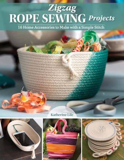 Zigzag Rope Sewing Projects: 16 Home Accessories to Make with a Simple Stitch - Katherine Lile - Books - Landauer Publishing - 9781947163966 - September 13, 2022