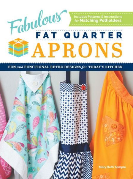 Cover for Mary Beth Temple · Fabulous Fat Quarter Aprons: Fun and Functional Retro Designs for Today's Kitchen (Paperback Book) (2023)
